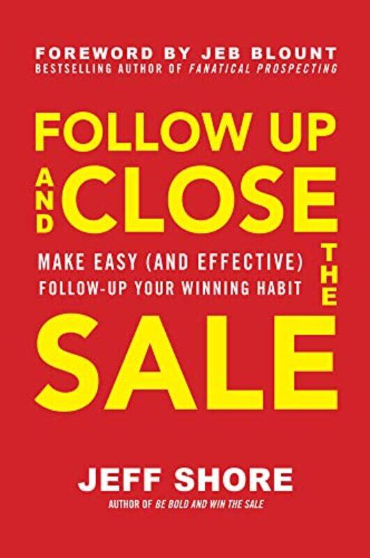 

Follow Up and Close the Sale Make Easy and Effective FollowUp Your Winning Habit by Jeff Shore-Hardcover