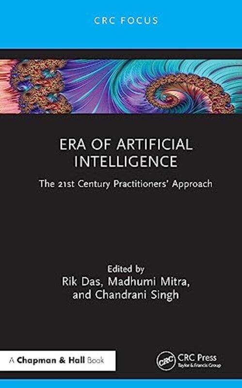 

Era of Artificial Intelligence by Rik Siemens Technology and Services Pvt Ltd, Bengaluru DasMadhumi UMES, USA MitraChandrani SIOM, India Singh-Hardcov