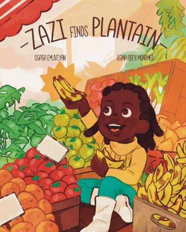 

Zazi Finds Plantain by Ogaga EmuveyanAsma Aden Mohamed-Paperback