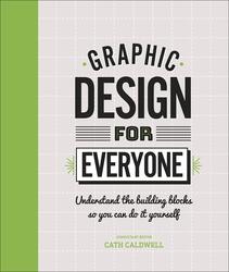 Graphic Design for Everyone: Create Your Own Blog, Logo, Website and Much More, Hardcover Book, By: Cath Caldwell