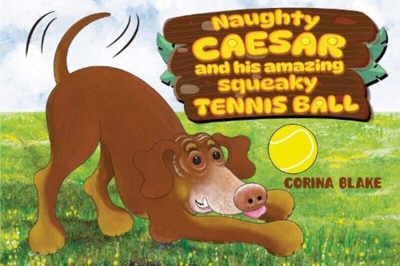 

Naughty Caesar and his amazing squeaky tennis ball by Corina Blake-Paperback