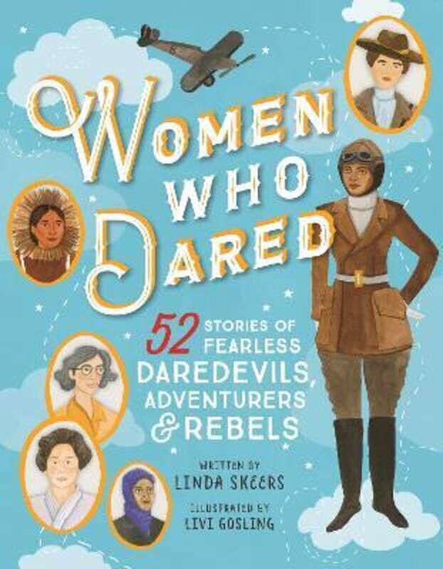 

Women Who Dared: 52 Fearless Daredevils, Adventurers, and Rebels.Hardcover,By :Skeers, Linda - Gosling, Livi
