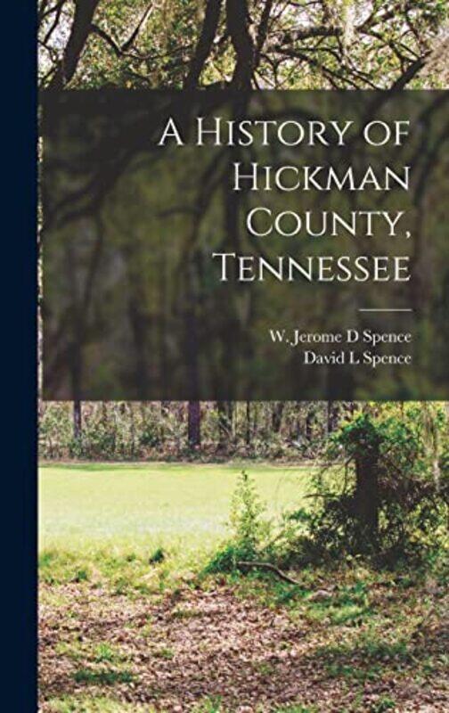 

A History of Hickman County Tennessee by David L Spence-Hardcover