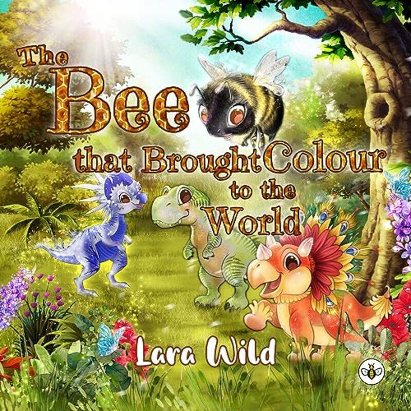 

The Bee that Brought Colour to the World by Lara Wild-Paperback