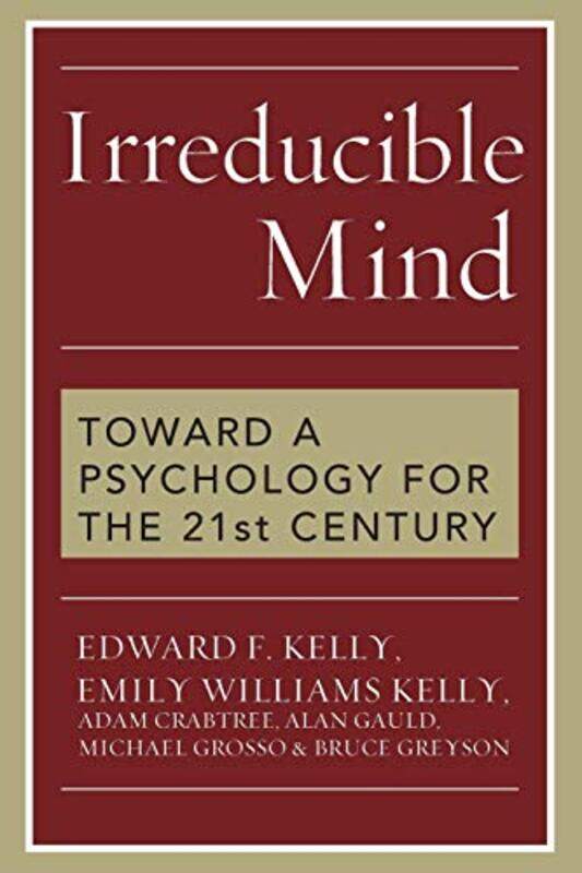 

Irreducible Mind by Edward F KellyEmily Williams KellyAdam CrabtreeAlan GauldMichael Grosso-Paperback