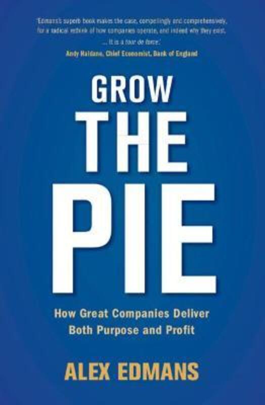 Grow the Pie: How Great Companies Deliver Both Purpose and Profit,Hardcover, By:Edmans, Alex (London Business School)