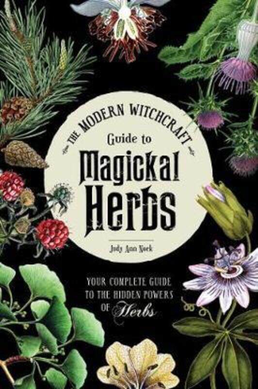 

The Modern Witchcraft Guide to Magickal Herbs: Your Complete Guide to the Hidden Powers of Herbs.Hardcover,By :Nock, Judy Ann