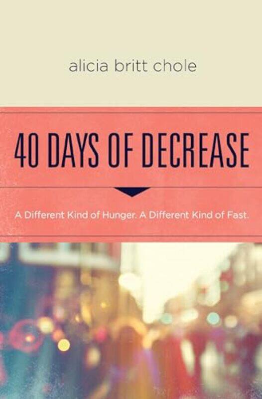 

40 Days of Decrease by Alicia Britt Chole-Paperback
