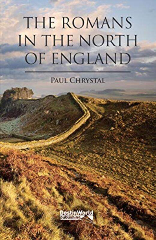 

The Romans in the North of England by Paul Chrystal-Paperback