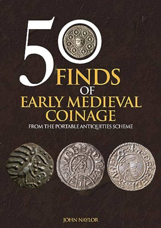 

50 Finds of Early Medieval Coinage by John Naylor-Paperback