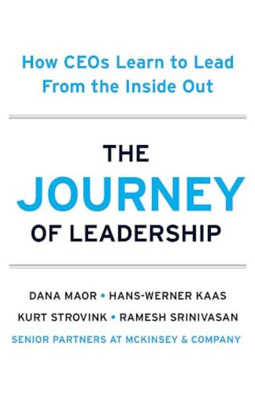 

The Journey Of Leadership How Ceos Learn To Lead From The Inside Out, Hardcover by Maor, Dana - Kaas, Hans-Werner - Strovink, Kurt - Srinivasan, Rames
