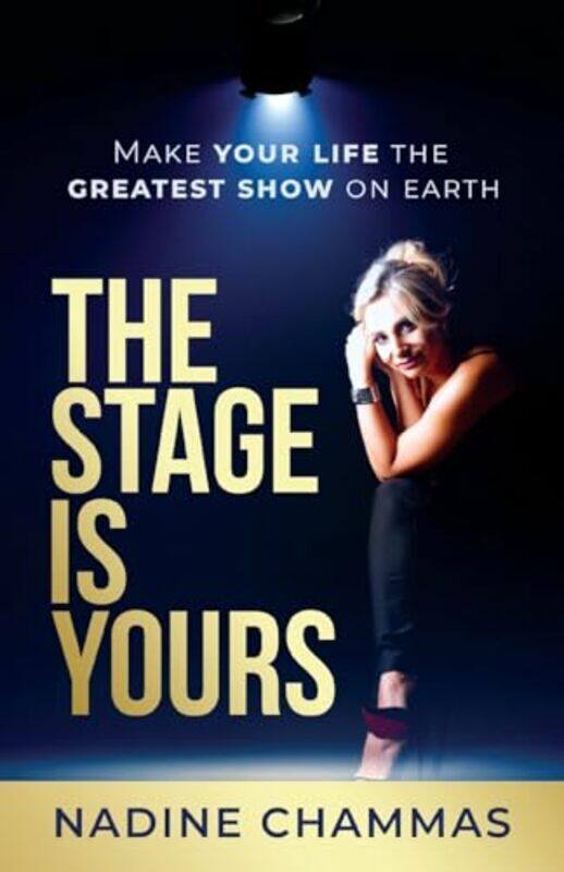 

The Stage Is Yours Make Your Life The Greatest Show On Earth By Chammas, Nadine - Paperback