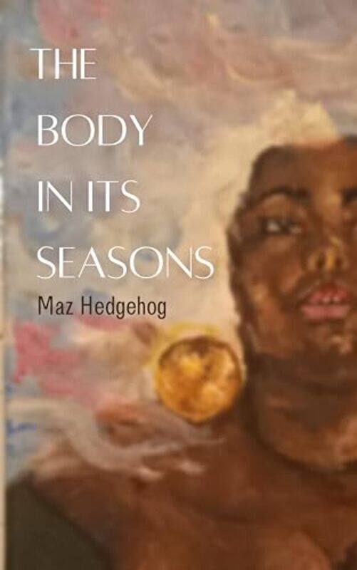 

The Body in Its Seasons by Maz Hedgehog-Paperback