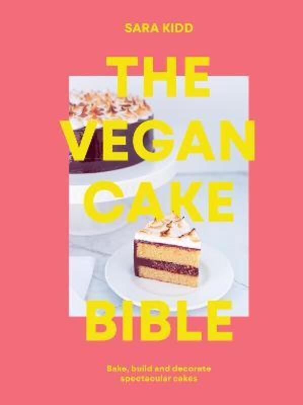The Vegan Cake Bible: Bake, build and decorate spectacular vegan cakes.paperback,By :Kidd, Sara