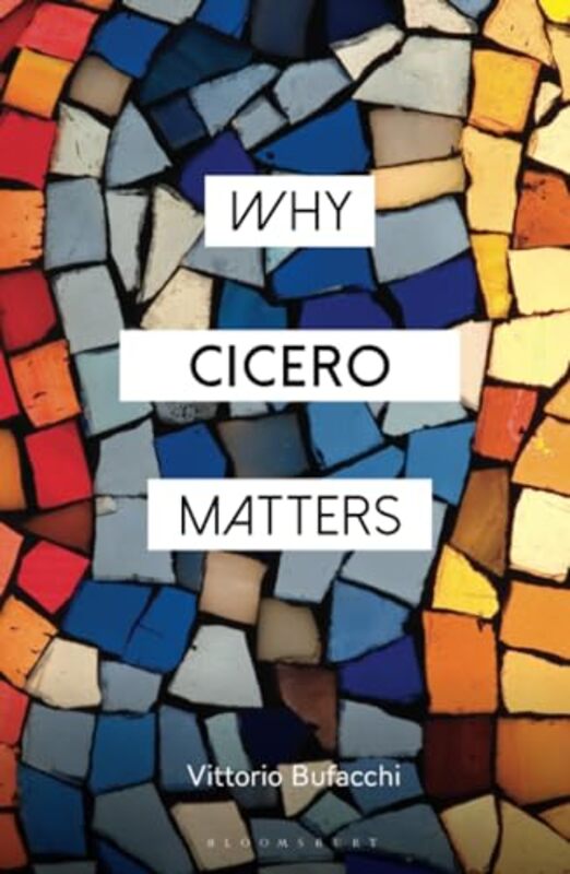 Why Cicero Matters by Vittorio Bufacchi-Hardcover