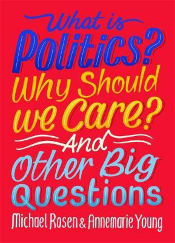 

What Is Politics Why Should we Care And Other Big Questions, Hardcover Book, By: Michael Rosen