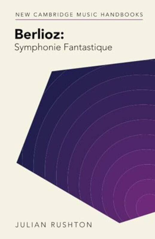 

Berlioz Symphonie Fantastique by Julian (University of Leeds) Rushton-Paperback