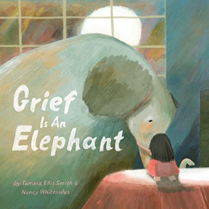 

Grief Is an Elephant by Tamara Ellis SmithNancy Whitesides-Hardcover