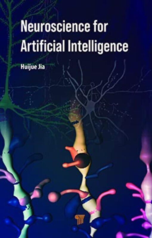 

Neuroscience for Artificial Intelligence by Huijue Fudan University, China, Peoples Republic Jia-Hardcover
