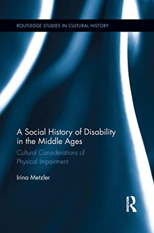 

A Social History of Disability in the Middle Ages by Irina Metzler-Paperback