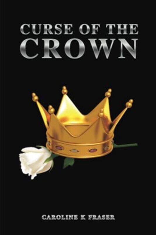 

Curse Of The Crown by Caroline K Fraser-Paperback