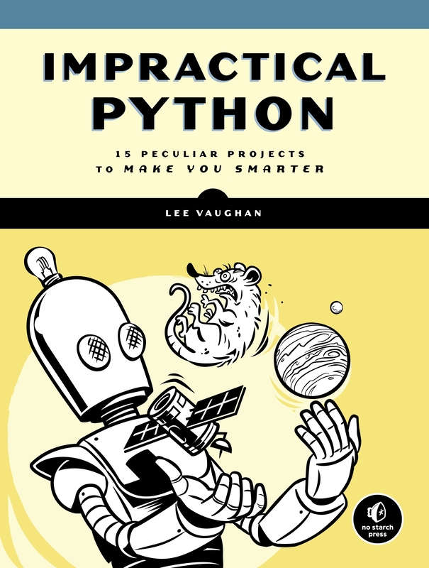 Impractical Python Projects: Playful Programming Activities to Make You Smarter, Paperback Book, By: Lee Vaughan