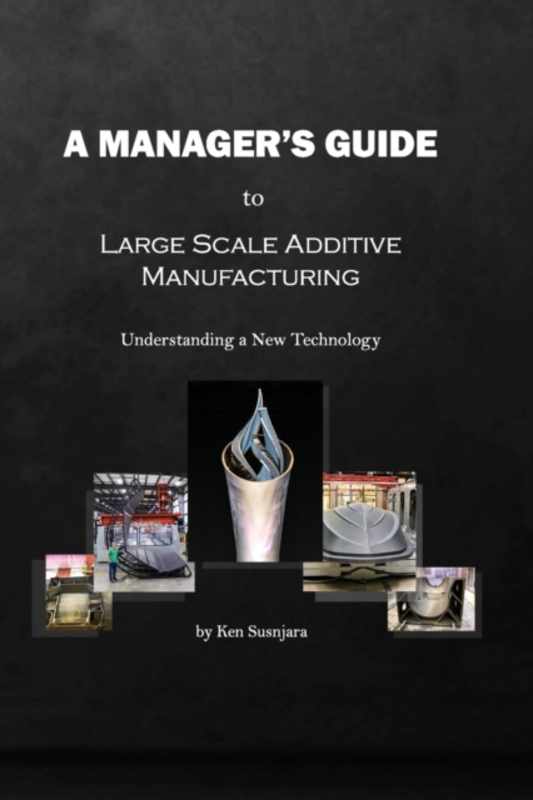 Manager's Guide to Large Scale Additive Manufacturing,Paperback,ByKen Susnjara