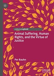 Animal Suffering Human Rights and the Virtue of Justice by Per Bauhn-Hardcover