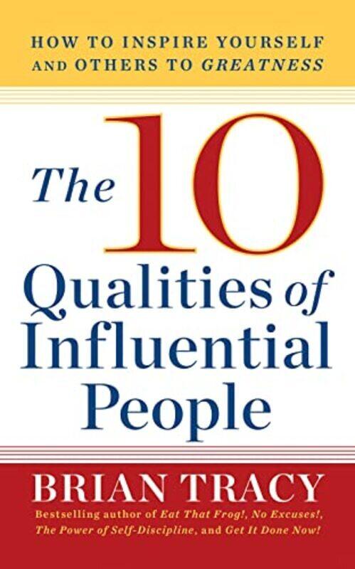 

The 10 Qualities of Influential People: How to Inspire Yourself and Others to Greatnes , Paperback by Tracy, Brian