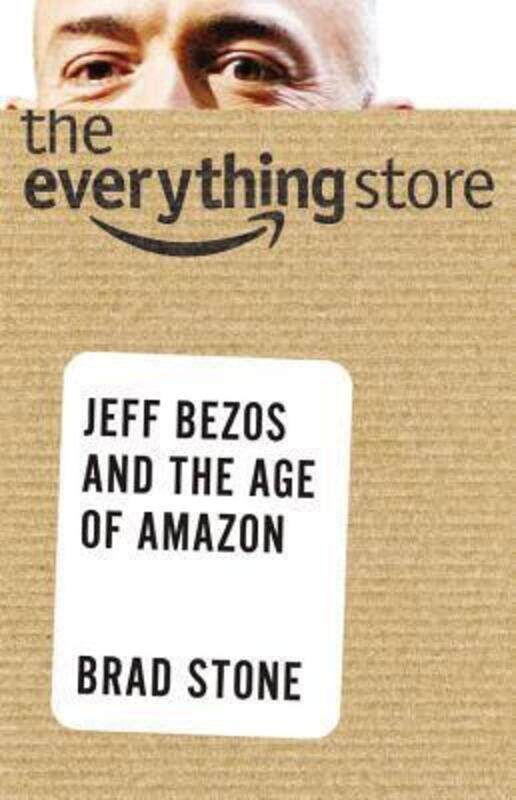 

The Everything Store: Jeff Bezos and the Age of Amazon, Hardcover Book, By: Brad Stone