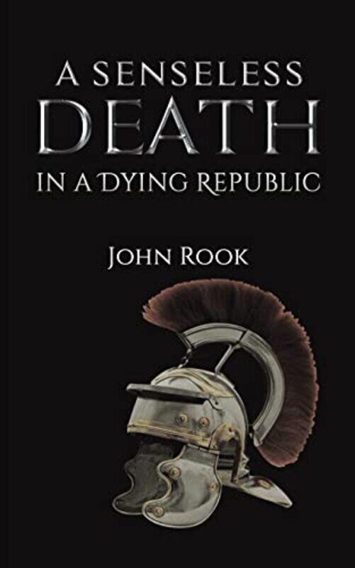 

A Senseless Death in a Dying Republic by John Rook-Paperback