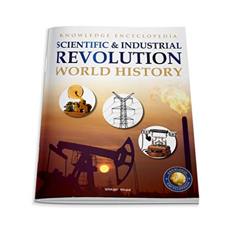 World History - Scientific and Industrial Revolution : Knowledge Encyclopedia For Children,Paperback,By:Wonder House Books