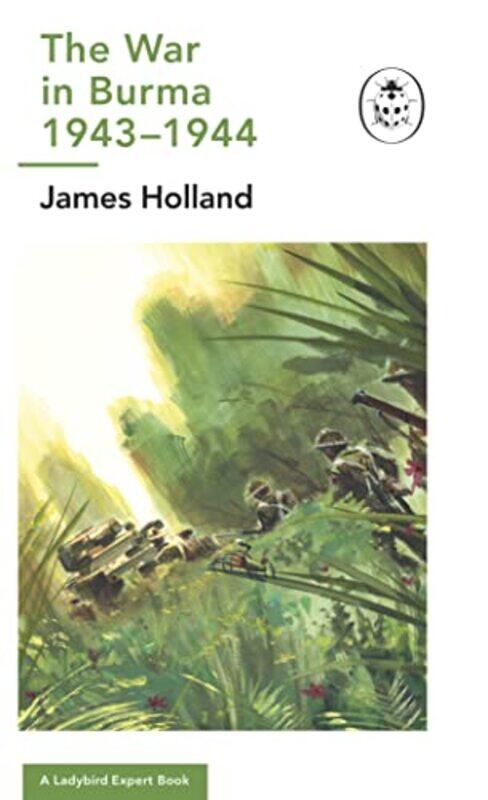 

The War in Burma 19431944 A Ladybird Expert Book by James Author Holland-Hardcover