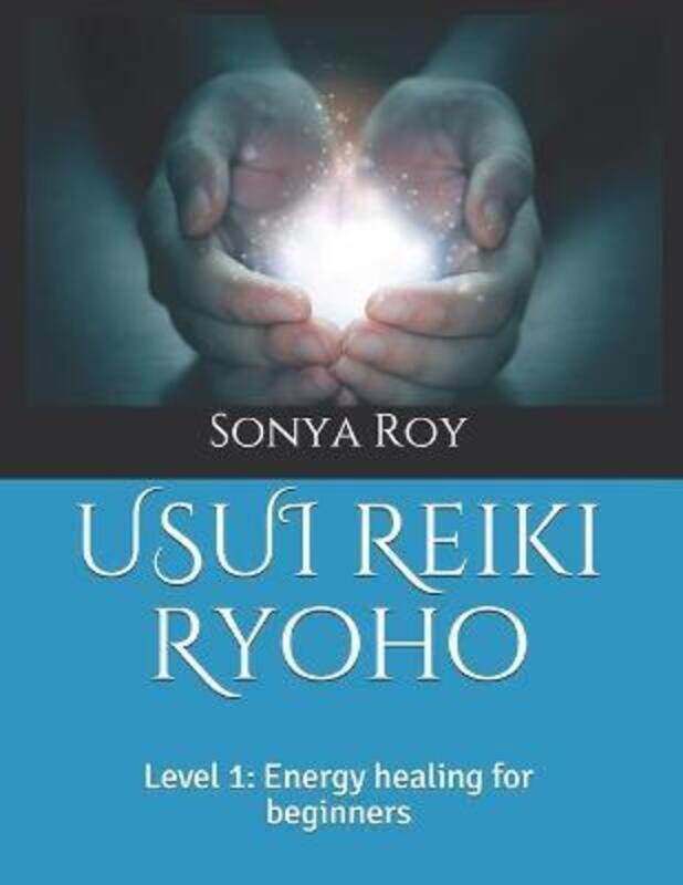 

USUI Reiki Ryoho: Level 1: Energy healing for beginners.paperback,By :Roy, Sonya - Pel, Kristine - Johnston, Paula