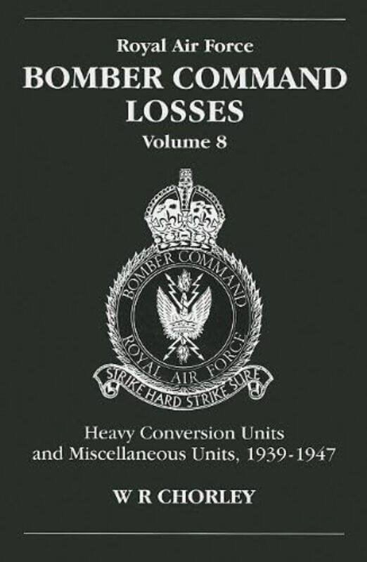 

RAF Bomber Command Losses of the Second World War 8 by W R Author Chorley-Paperback