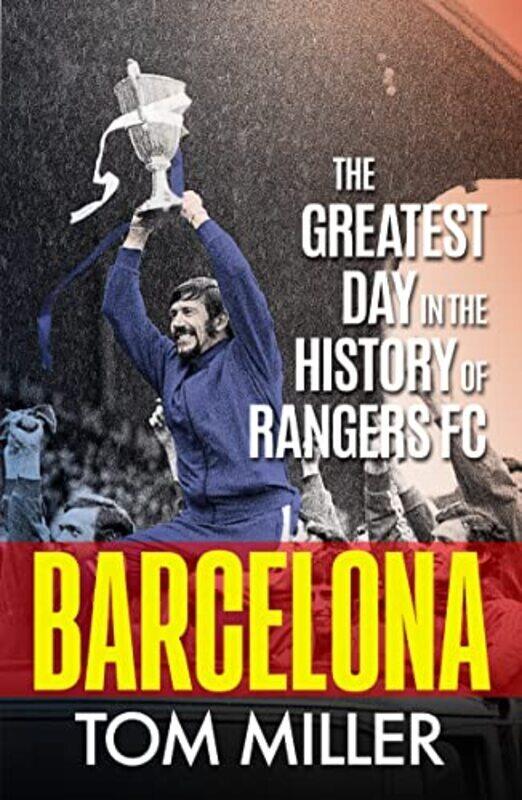

Barcelona: The Greatest Day in the History of Rangers FC,Paperback by Miller, Tom