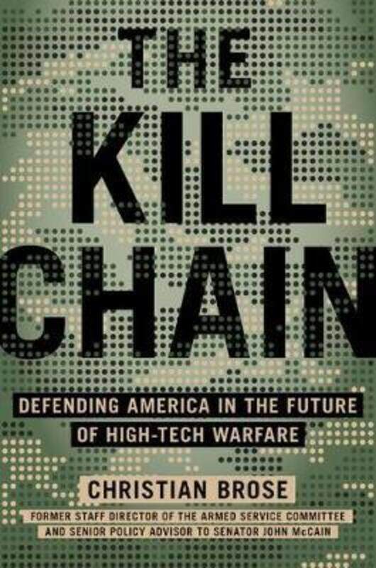 

The Kill Chain: Defending America in the Future of High-Tech Warfare.Hardcover,By :Brose, Christian