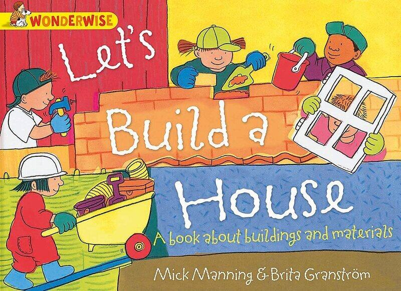 

Wonderwise: Let's Build a House: A Book About Buildings and Materials, Paperback Book, By: Mick Manning