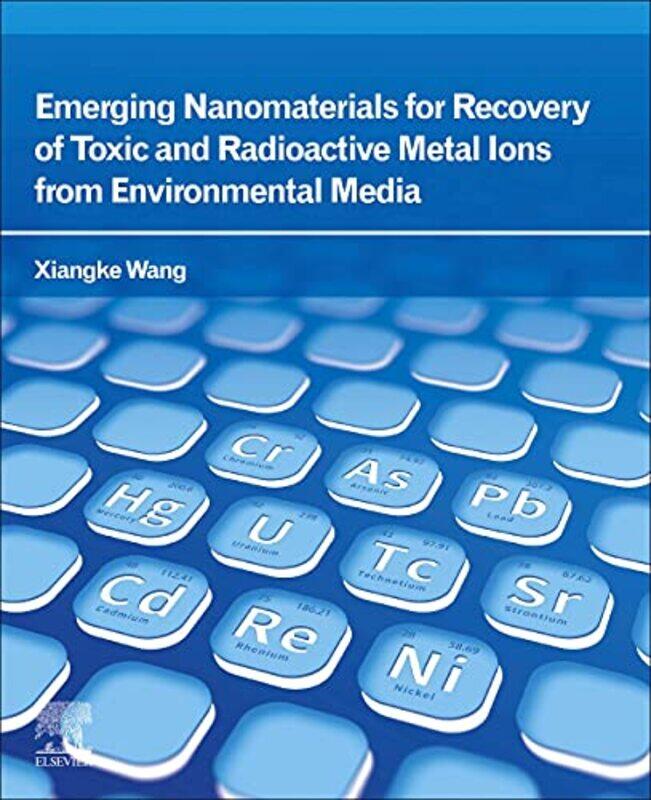 

Emerging Nanomaterials For Recovery Of Toxic And Radioactive Metal Ions From Environmental Media By Xiangke School Of E...Paperback