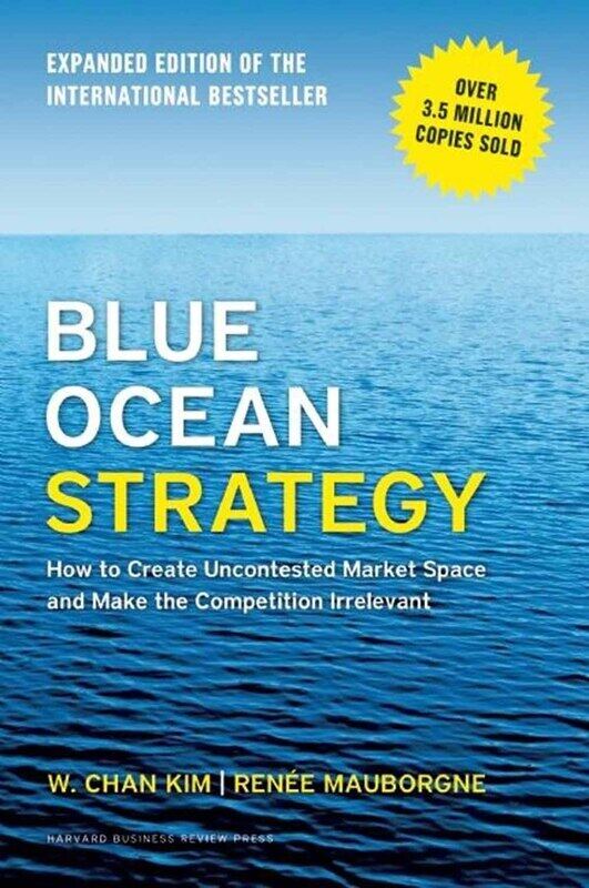 

Blue Ocean Strategy, Expanded Edition: How to Create Uncontested Market Space and Make the Competition Irrelevant, Hardcover Book, By: W. Chan Kim