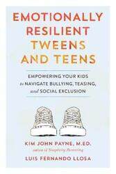 Emotionally Resilient Tweens and Teens: Empowering Your Kids to Navigate Bullying, Teasing, and Soci,Paperback,ByPayne, Kim John