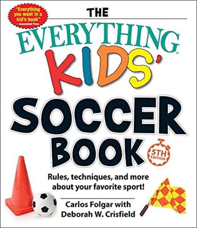 The Everything Kids Soccer Book, 5th Edition: Rules, Techniques, and More about Your Favorite Sport , Paperback by Folgar, Carlos - Crisfield, Deborah W