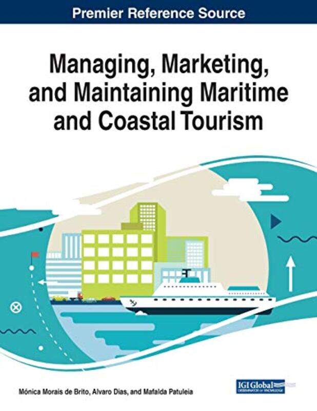 

Managing Marketing and Maintaining Maritime and Coastal Tourism by Monica BritoAlvaro DiasMafalda Patuleia-Paperback