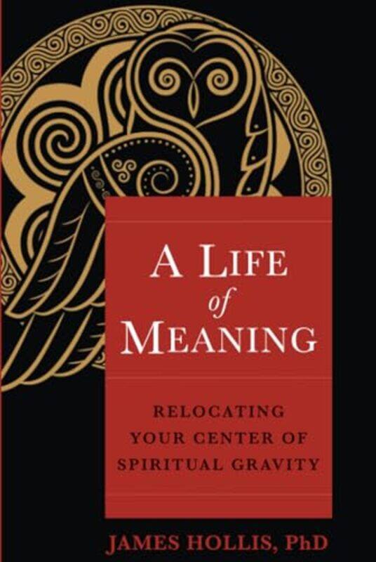 

A Life Of Meaning Relocating Your Center Of Spiritual Gravity By Hollis, James -Paperback