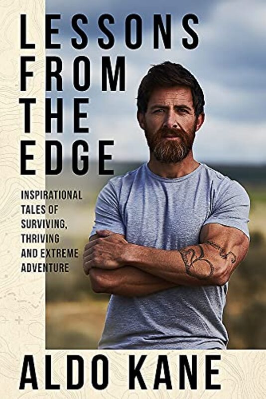Lessons From the Edge: Inspirational Tales of Surviving, Thriving and Extreme Adventure,Paperback,By:Kane, Aldo