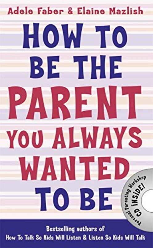 

How to Be the Parent You Always Wanted to Be by Adele FaberElaine Mazlish-Paperback