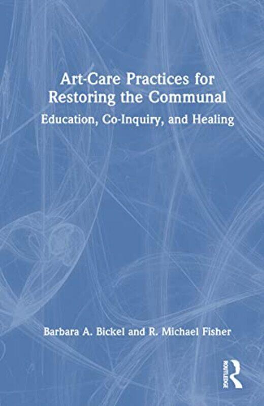 

ArtCare Practices for Restoring the Communal by Jacqueline Associate Professor Department of English University of Calgary Jenkins-Hardcover