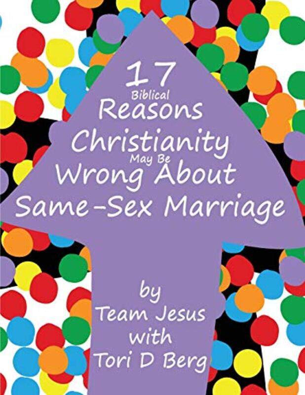 

17 Biblical Reasons Christianity Is Wrong About SameSex Marriage by Team JesusTori D BergTori D Berg-Paperback