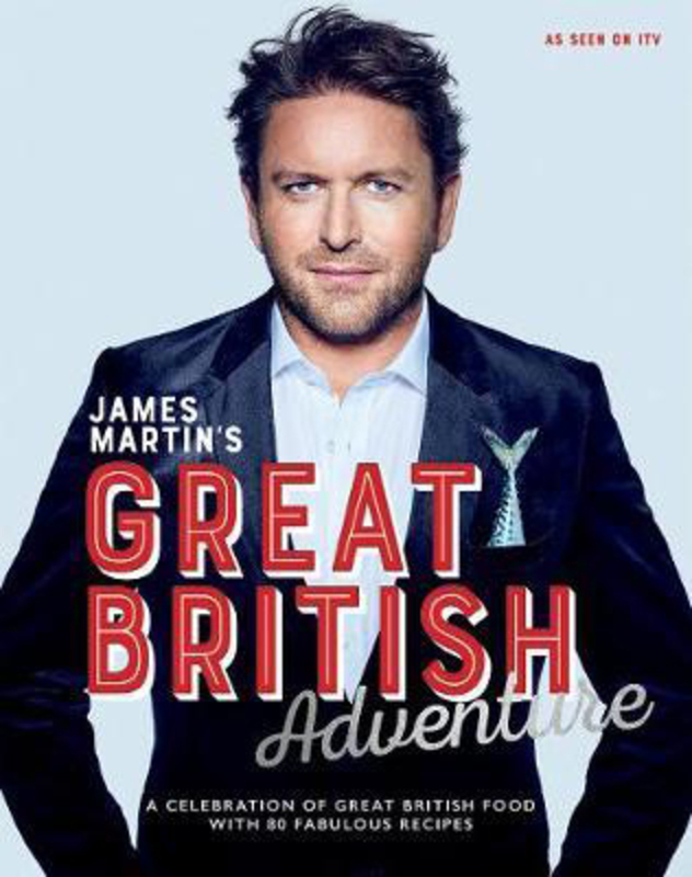 

James Martin's Great British Adventure: A Celebration of Great British Food, with 80 Fabulous Recipes, Hardcover Book, By: James Martin