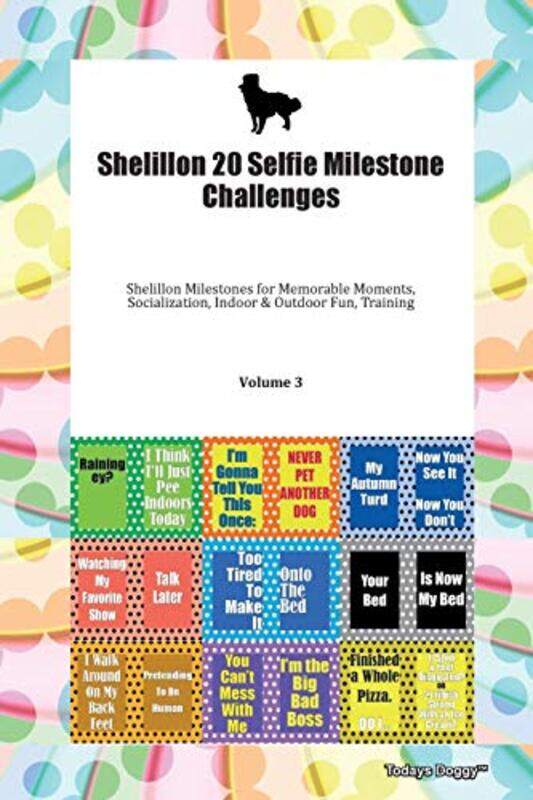 

Shelillon 20 Selfie Milestone Challenges Shelillon Milestones for Memorable Moments Socialization Indoor & Outdoor Fun Training Volume 3 by Derek Doug